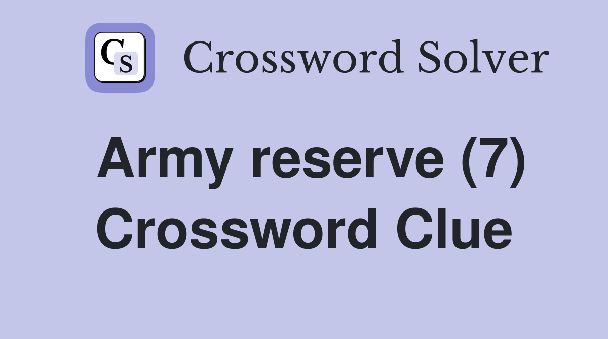Army reserve (7) Crossword Clue