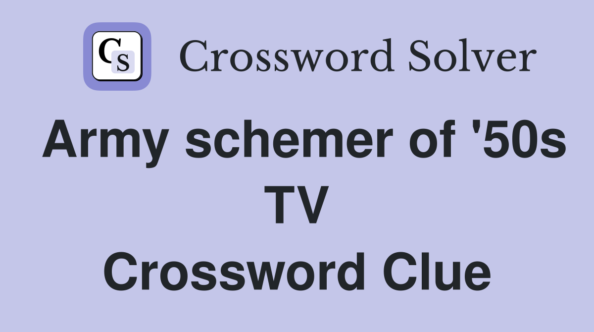 Army schemer of '50s TV Crossword Clue