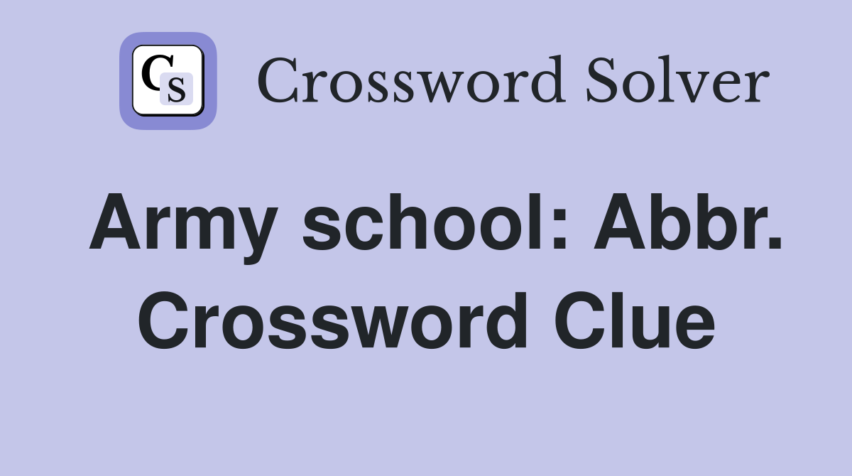 Army school: Abbr. Crossword Clue