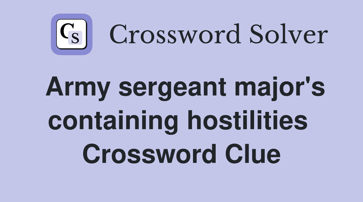 Army sergeant major's containing hostilities  Crossword Clue