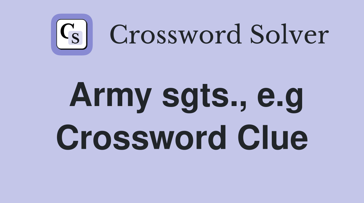 Army sgts., e.g Crossword Clue