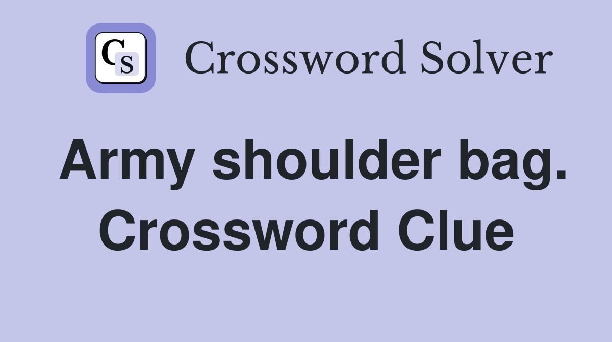 Army shoulder bag. Crossword Clue