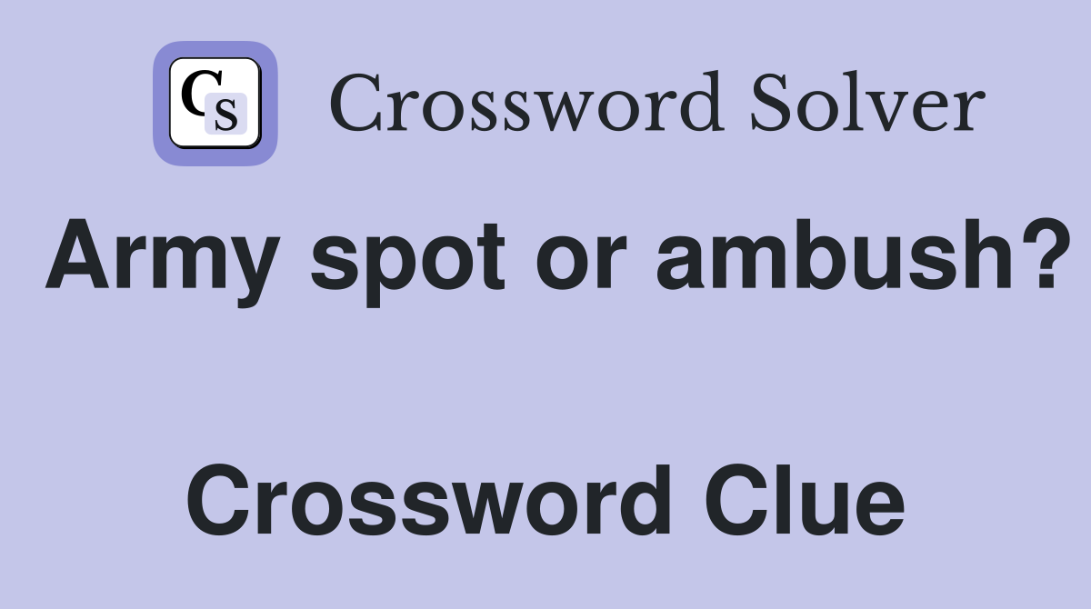 Army spot or ambush?  Crossword Clue