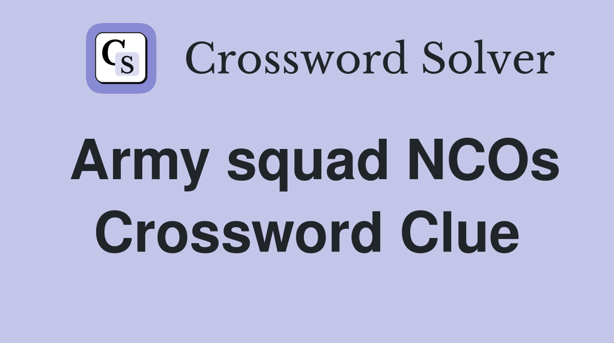 Army squad NCOs Crossword Clue