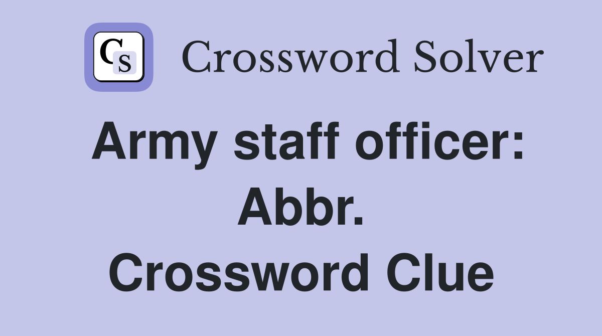Army staff officer: Abbr. Crossword Clue