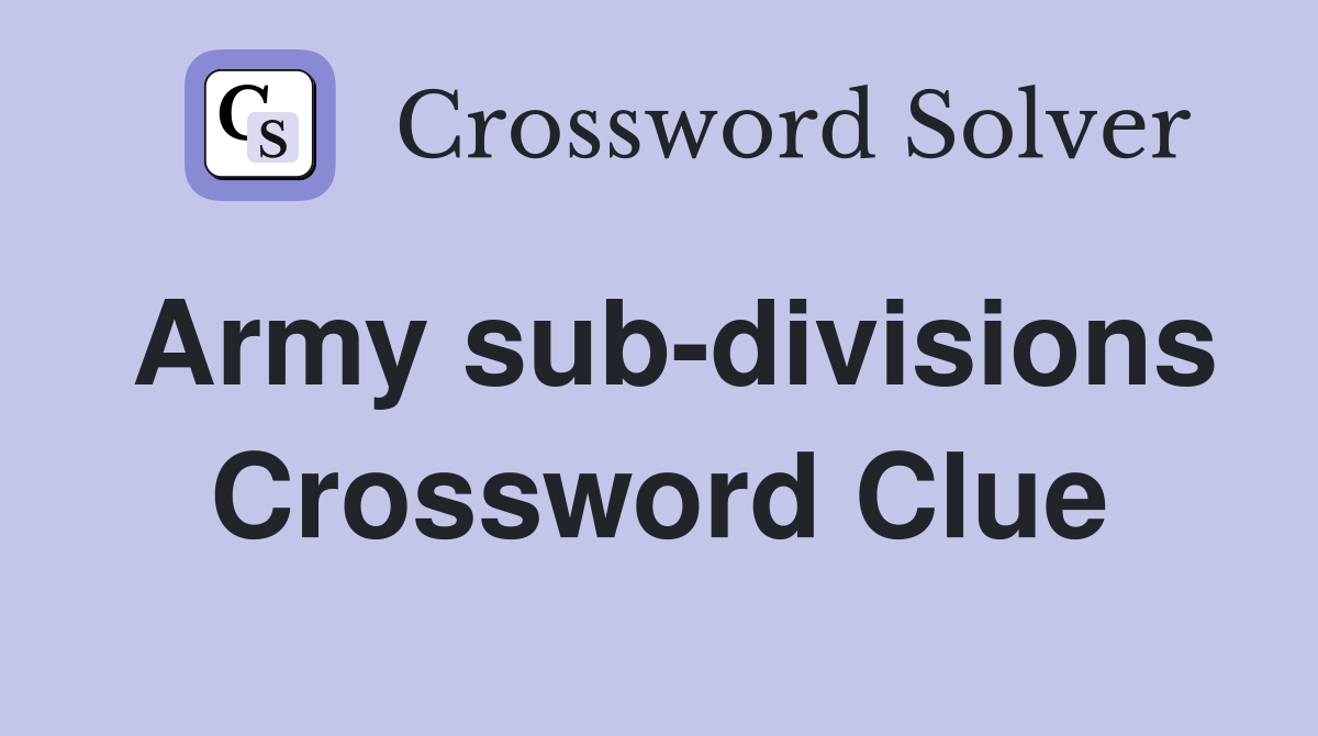Army sub-divisions Crossword Clue