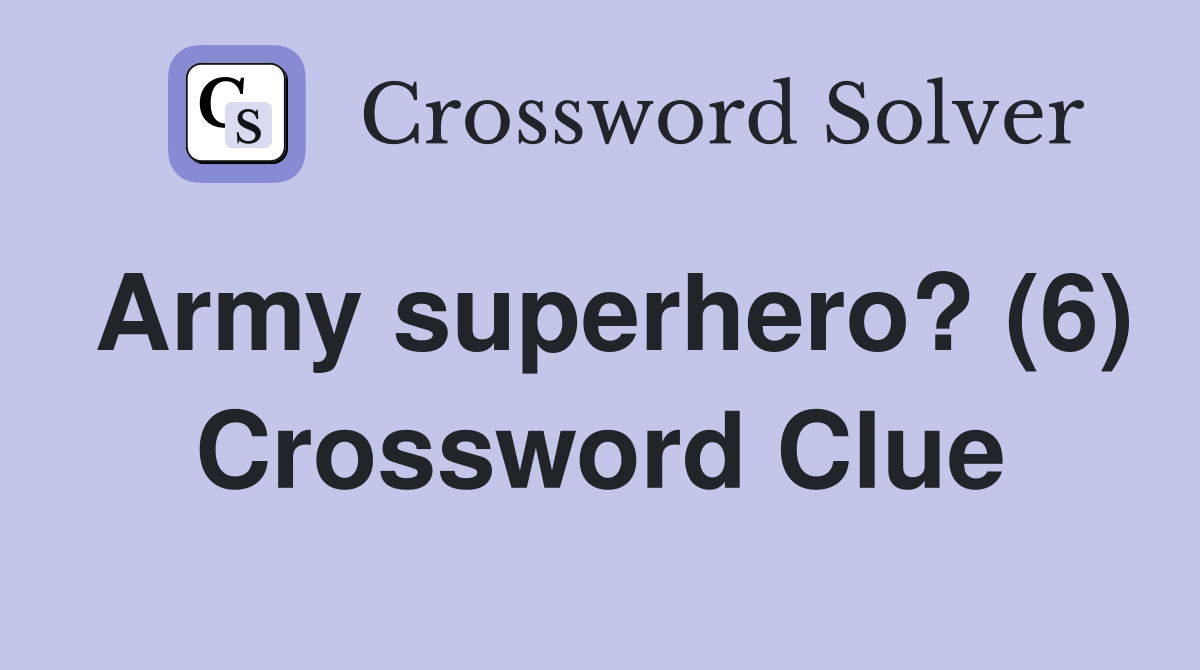 Army superhero? (6) Crossword Clue