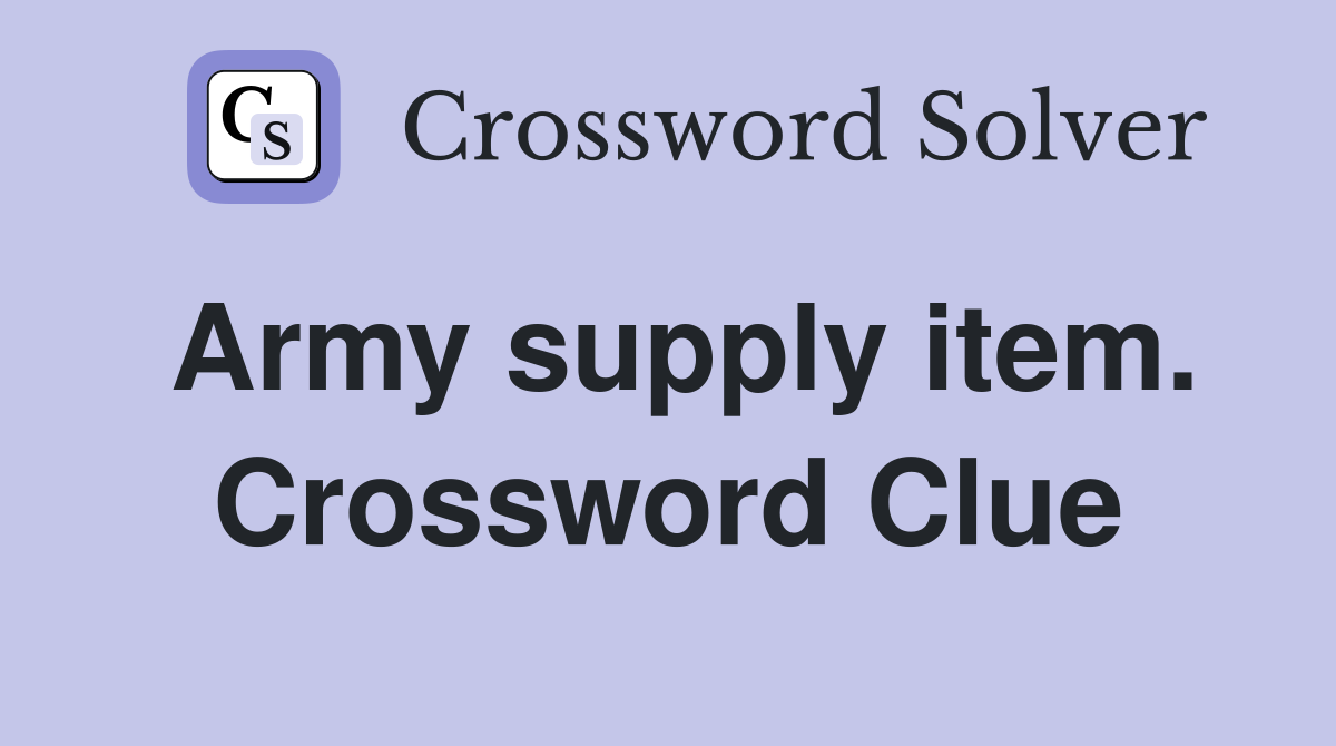 Army supply item. Crossword Clue
