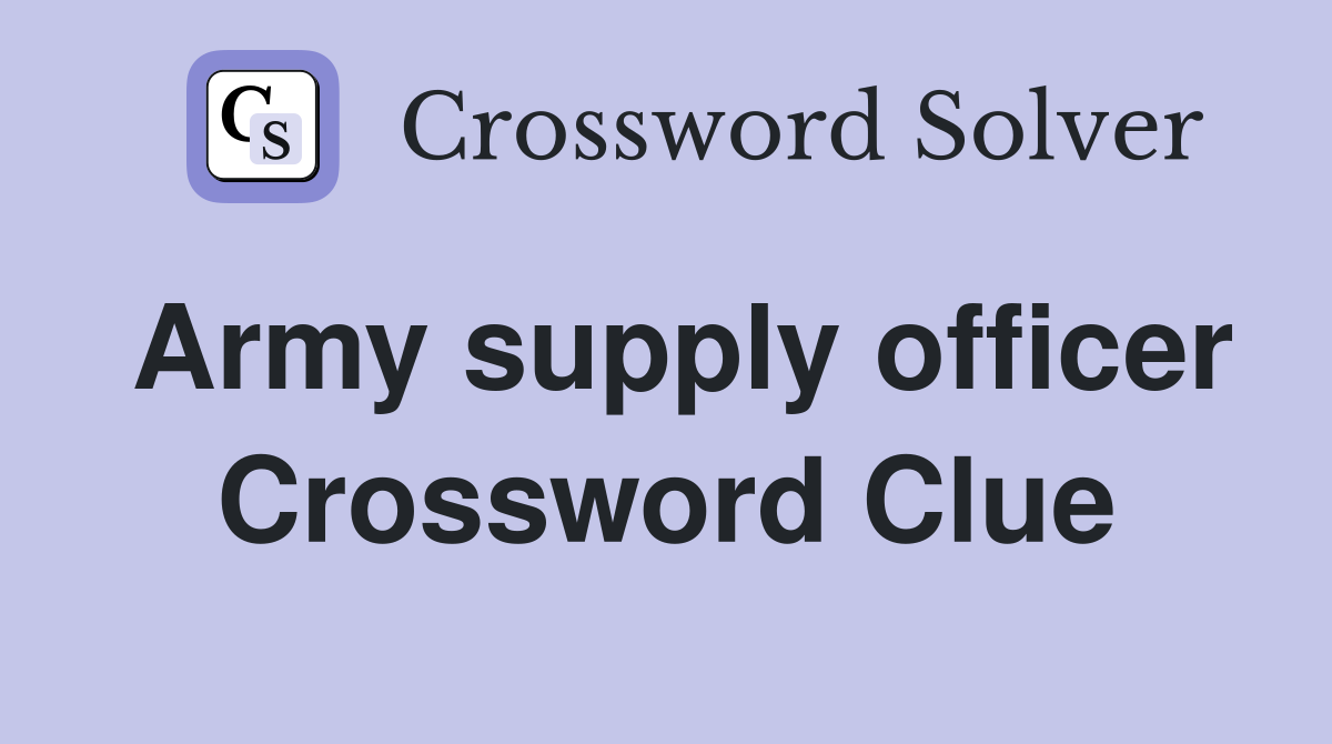 Army supply officer Crossword Clue