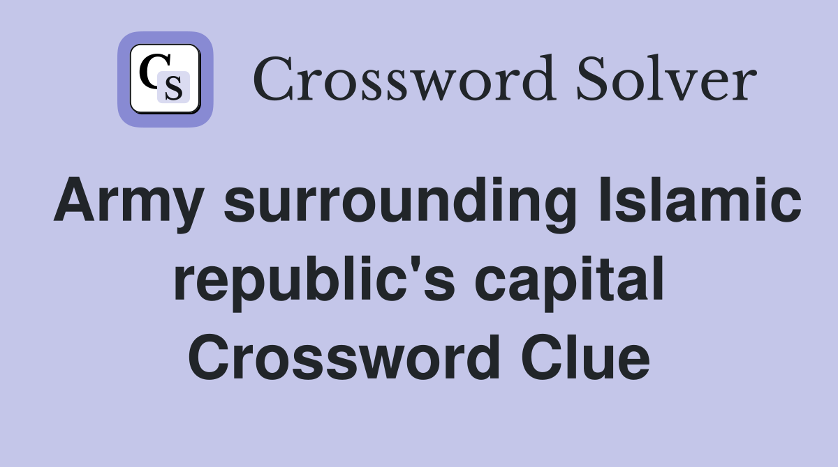 Army surrounding Islamic republic's capital Crossword Clue