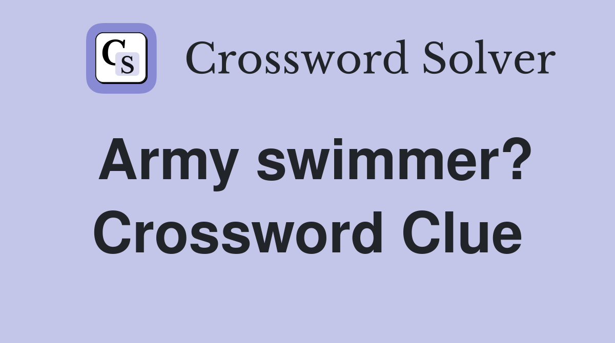 Army swimmer? Crossword Clue