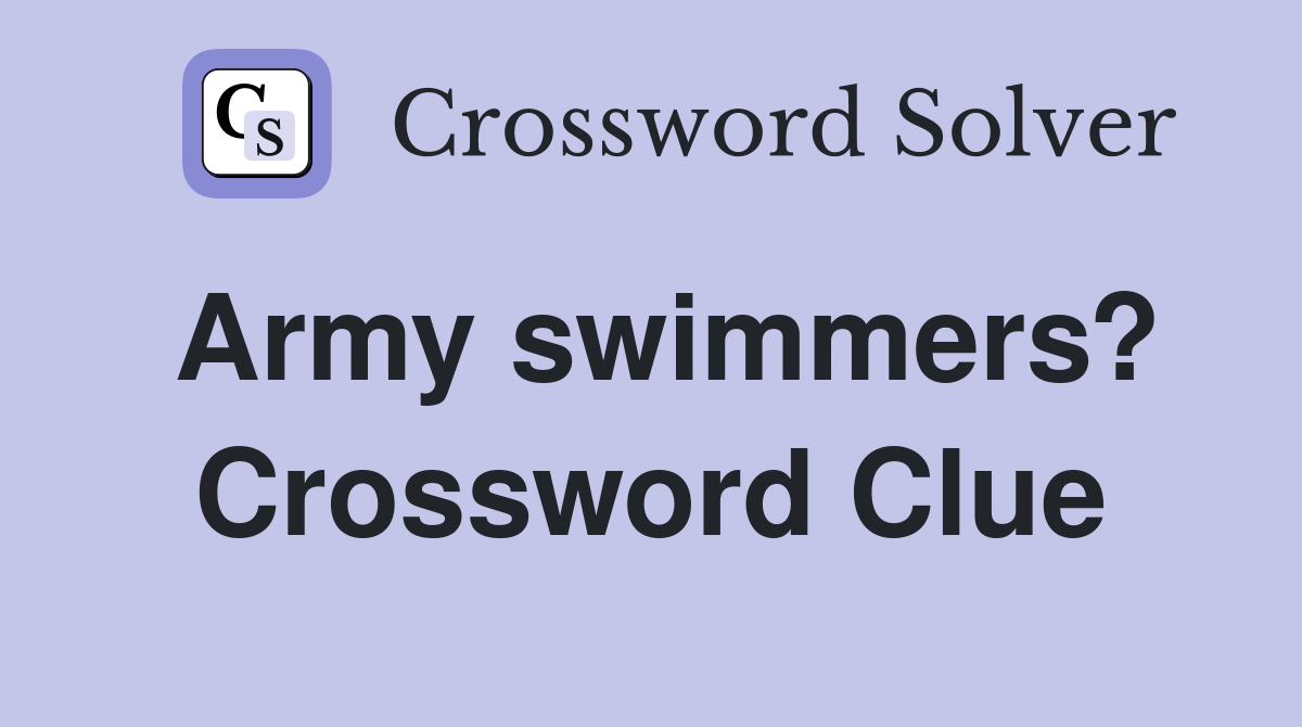Army swimmers? Crossword Clue