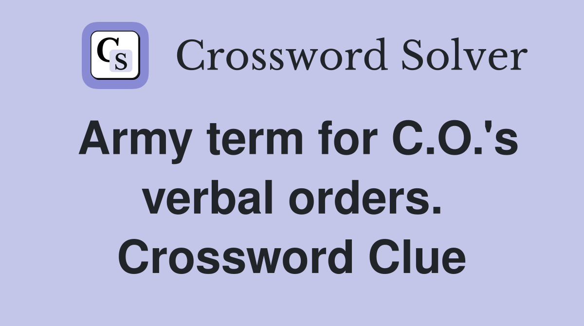 Army term for C.O.'s verbal orders. Crossword Clue