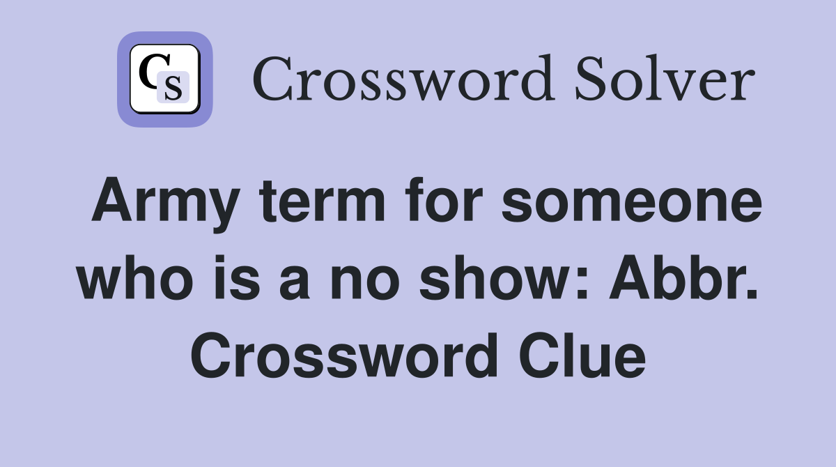 Army term for someone who is a no show: Abbr. Crossword Clue