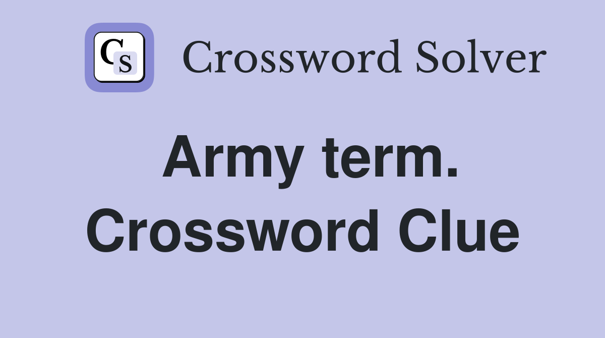 Army term. Crossword Clue