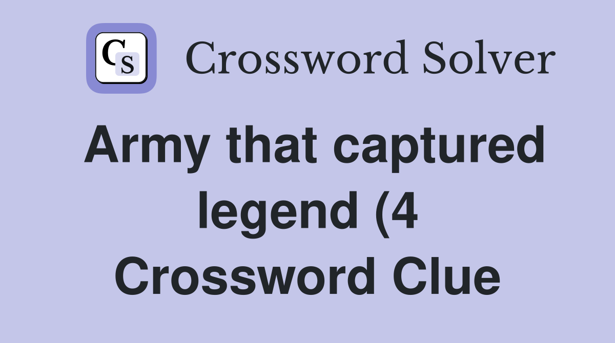 Army that captured legend (4) Crossword Clue Answers Crossword Solver Army that captured legend (4) Crossword Clue Answers Crossword Solver