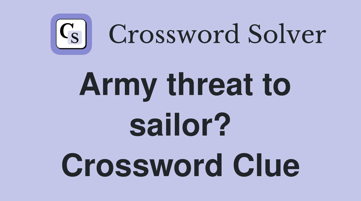 Army threat to sailor? Crossword Clue