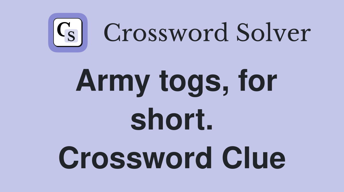 Army togs, for short. Crossword Clue