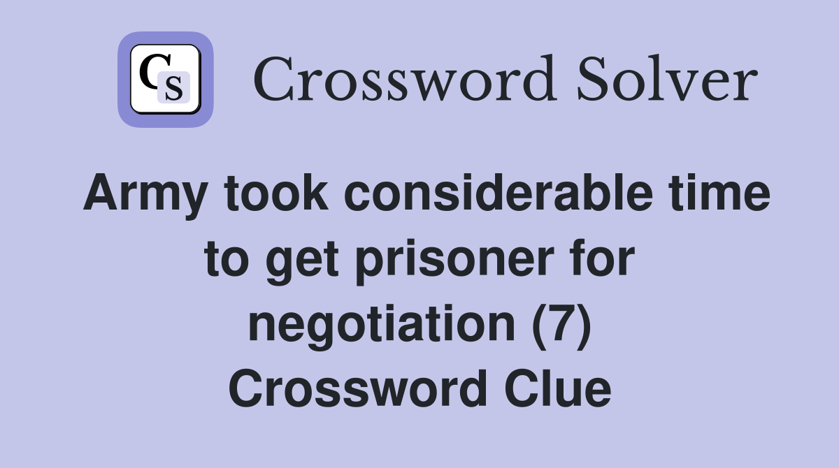 Army took considerable time to get prisoner for negotiation (7) Crossword Clue