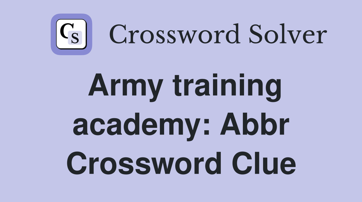 Army training academy: Abbr Crossword Clue