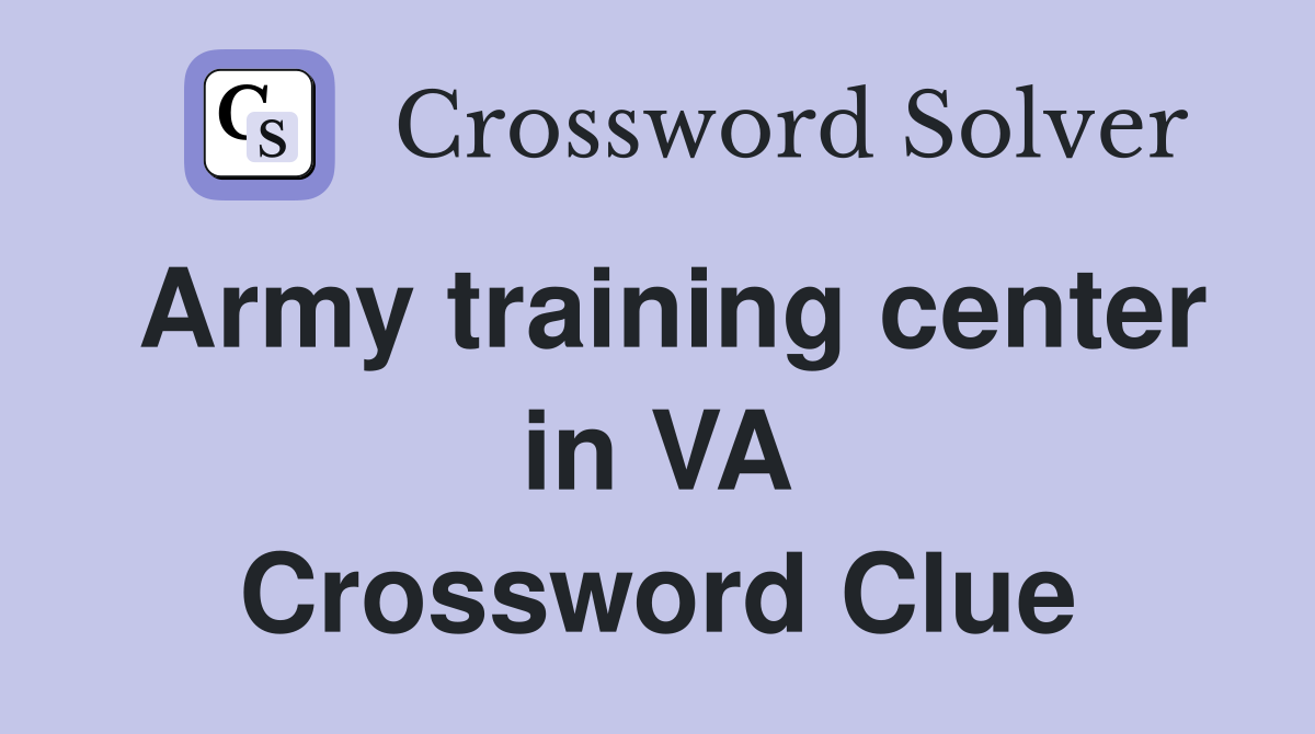 Army training center in VA Crossword Clue