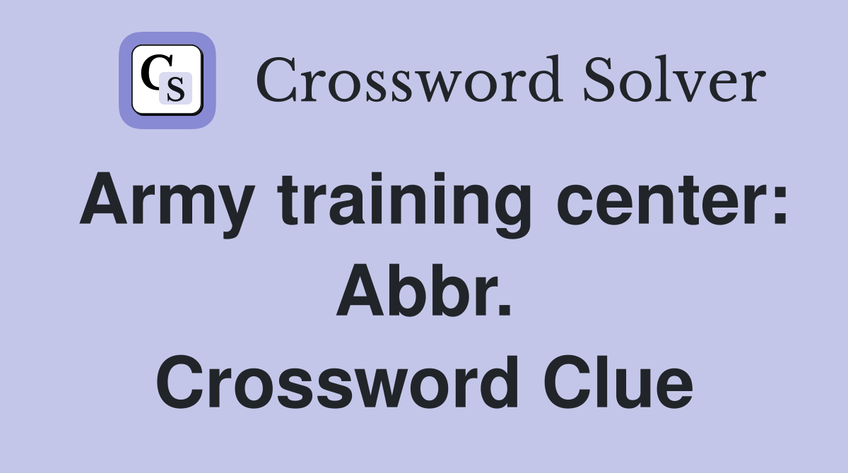 Army training center: Abbr. Crossword Clue