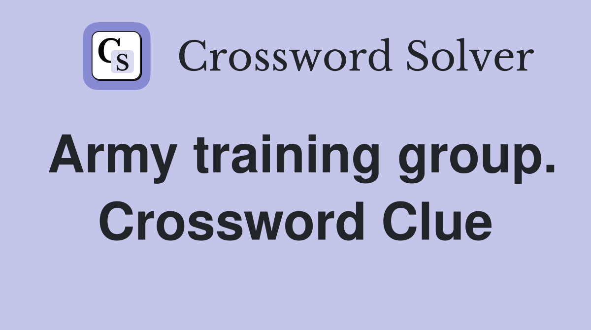 Army training group. Crossword Clue