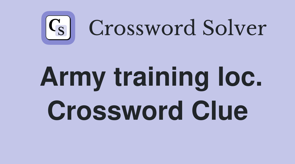 Army training loc. Crossword Clue