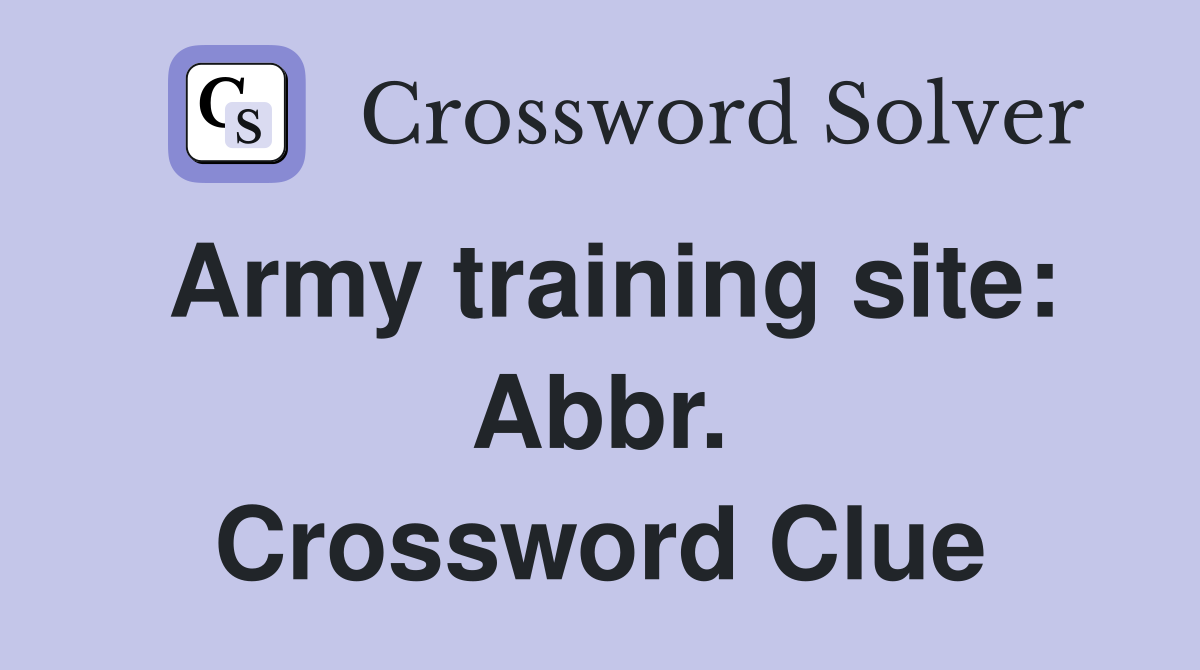 Army training site: Abbr. Crossword Clue