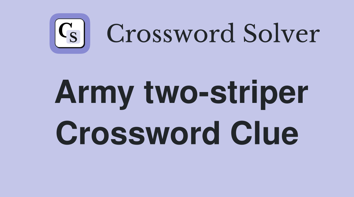 Army two-striper Crossword Clue