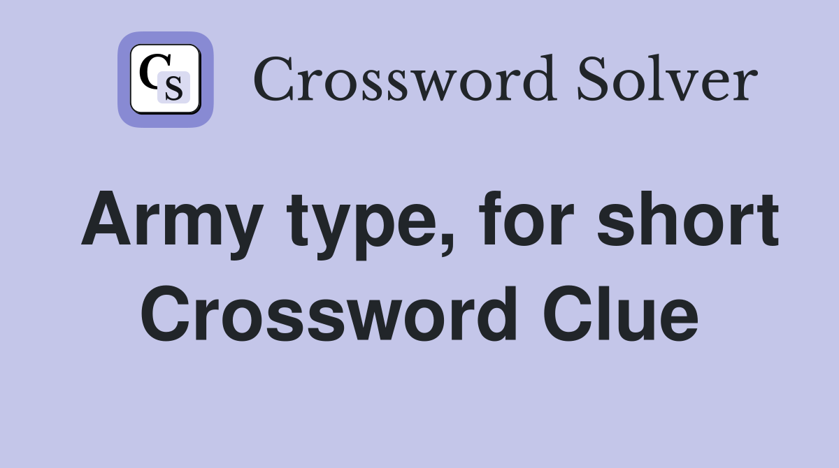 Army type, for short Crossword Clue