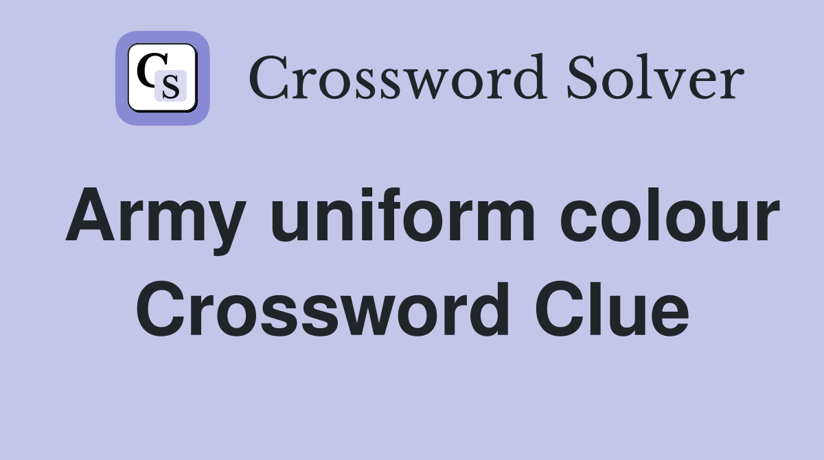 Army uniform colour Crossword Clue