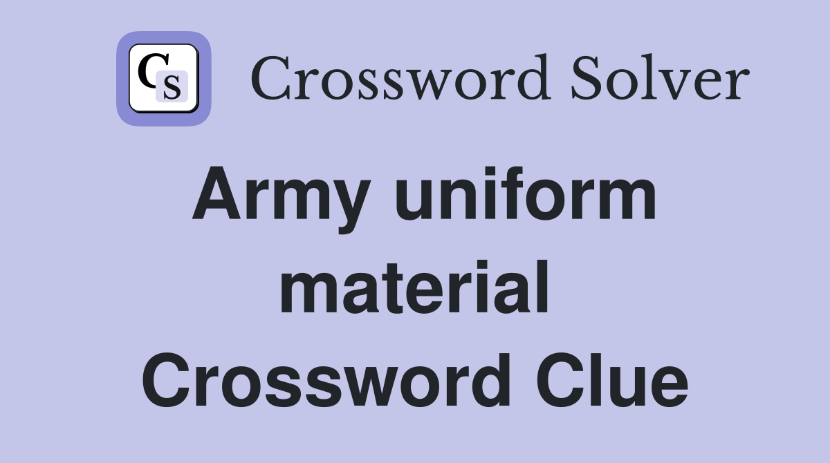 Army uniform material Crossword Clue