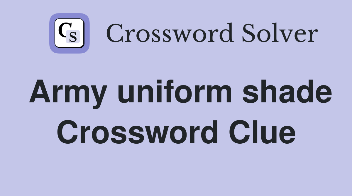 Army uniform shade Crossword Clue