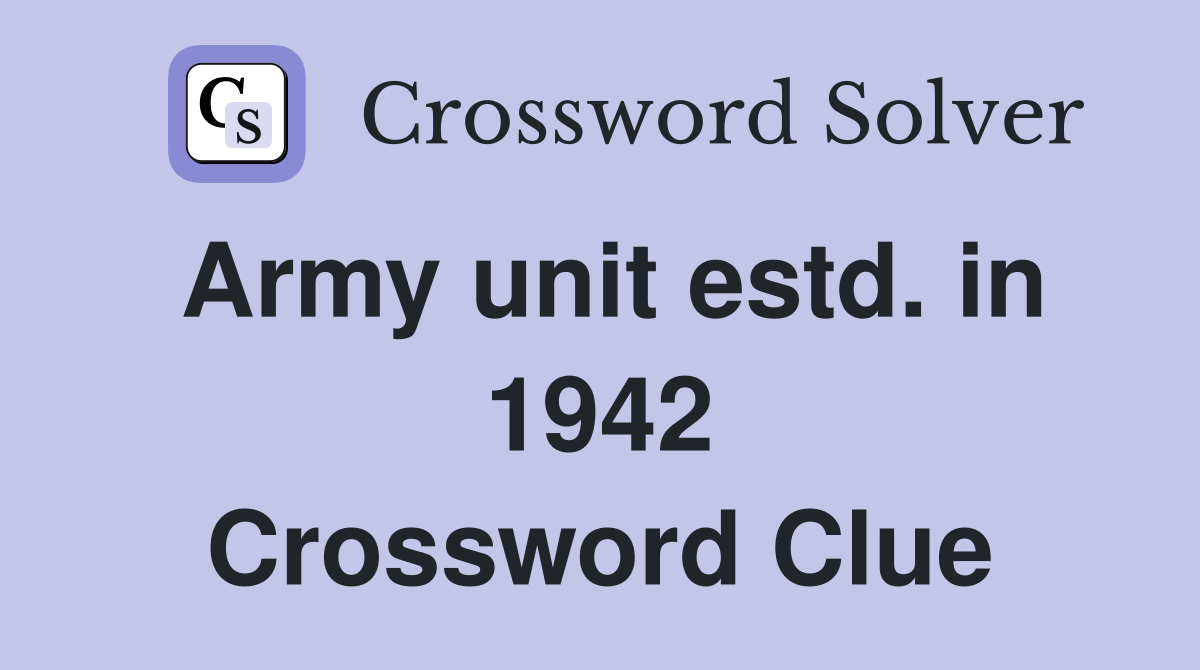Army unit estd. in 1942 Crossword Clue