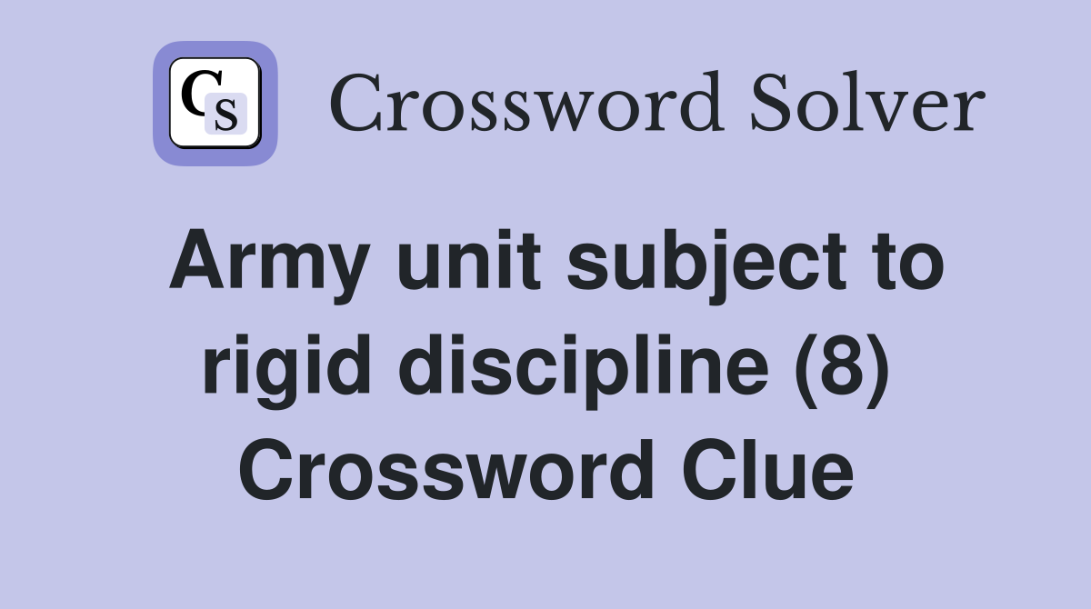 Army unit subject to rigid discipline (8) Crossword Clue