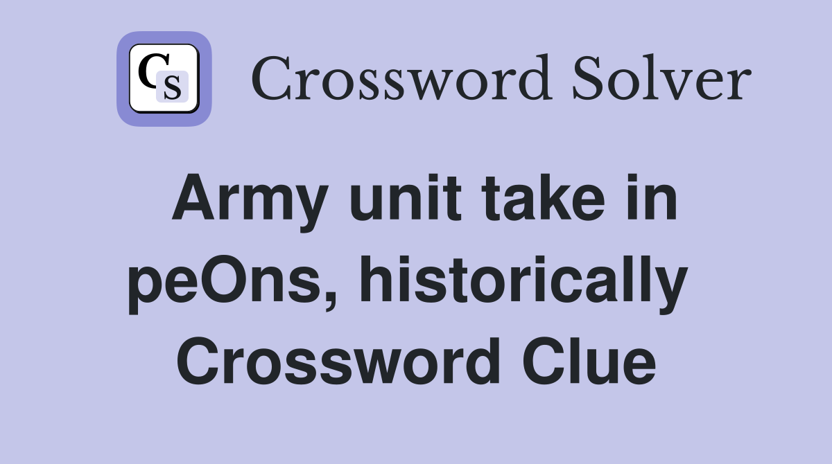 Army unit take in peOns, historically  Crossword Clue