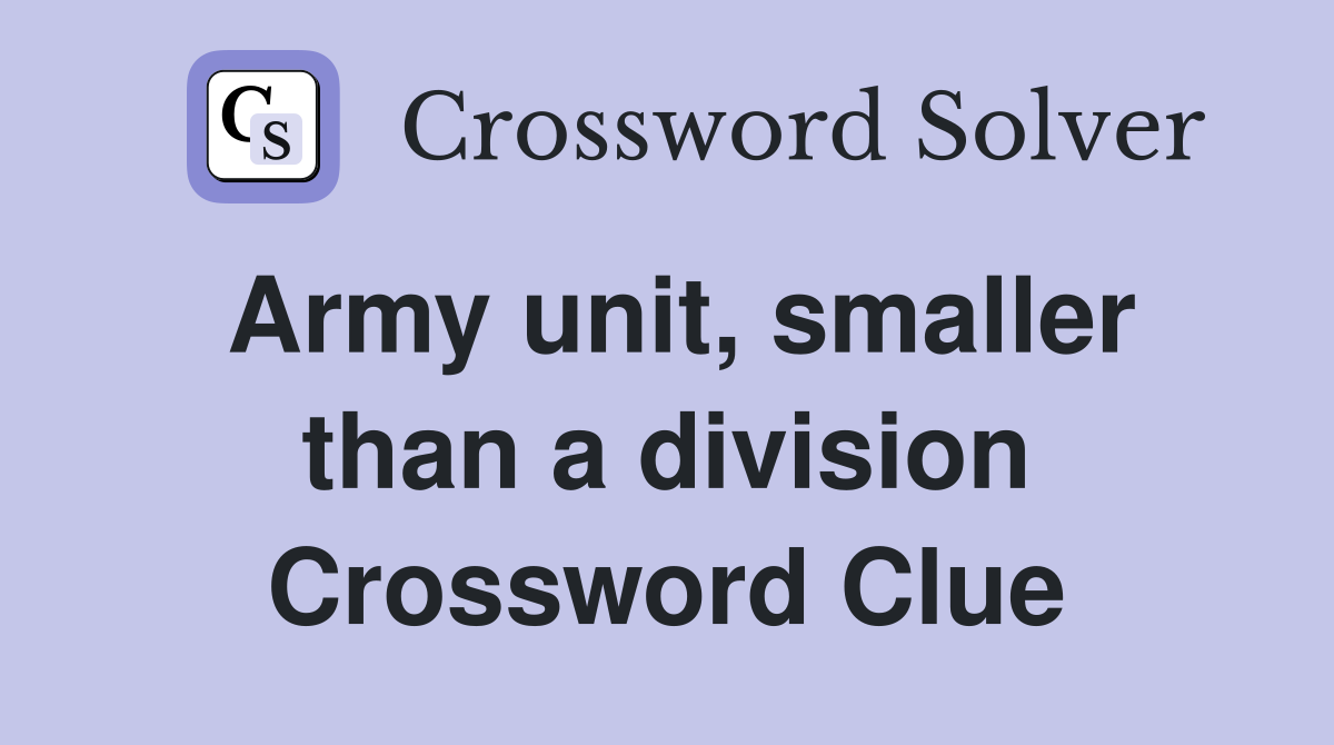 Army unit, smaller than a division Crossword Clue