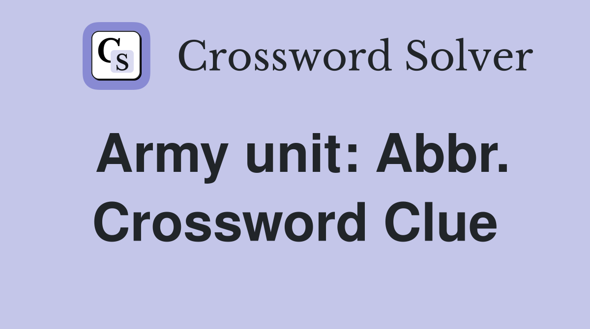Army unit: Abbr. Crossword Clue