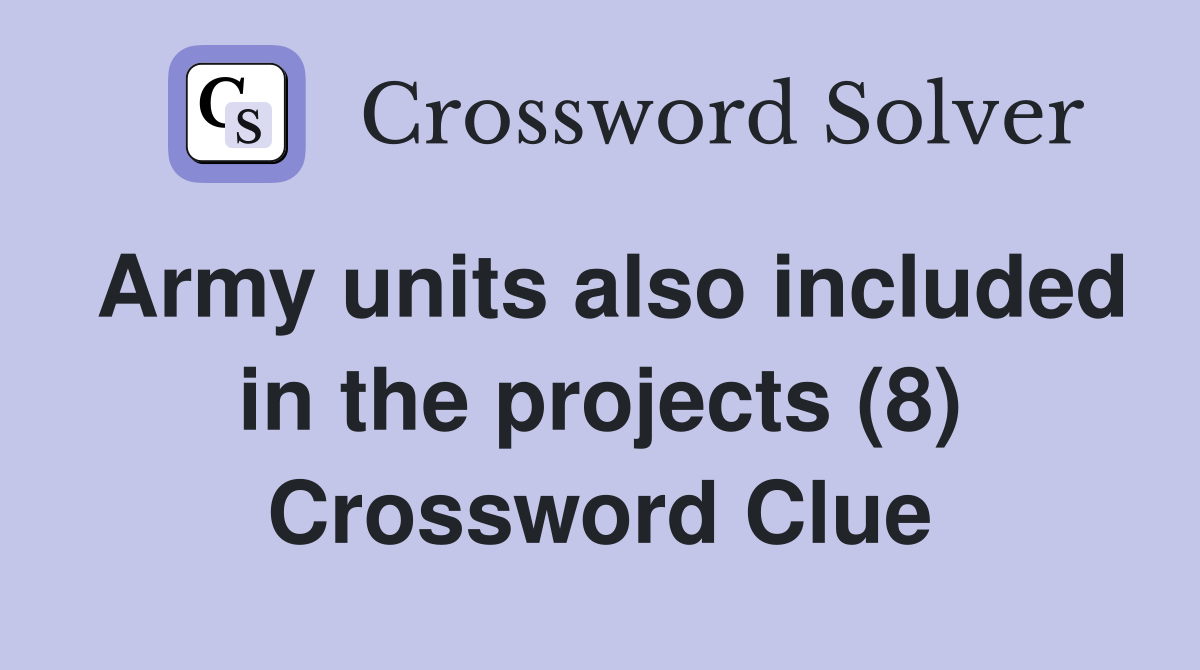 Army units also included in the projects (8) Crossword Clue