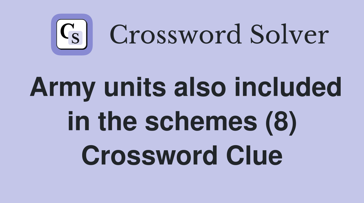 Army units also included in the schemes (8) Crossword Clue