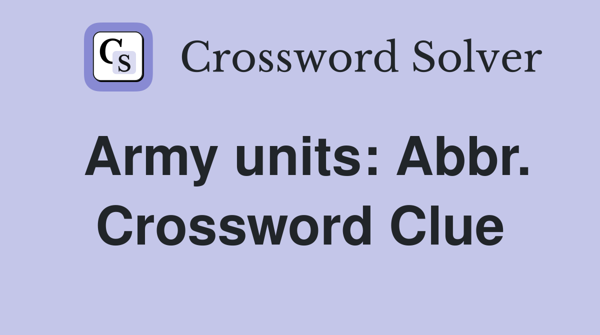 Army units: Abbr. Crossword Clue