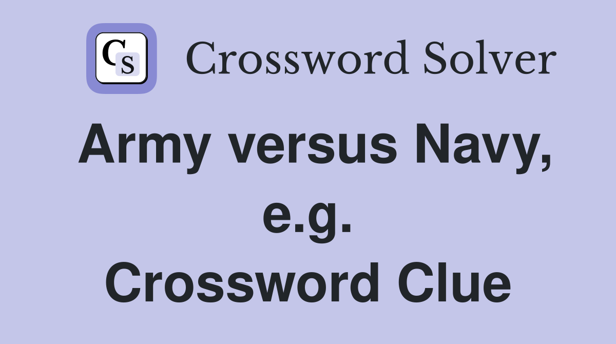 Army versus Navy, e.g. Crossword Clue