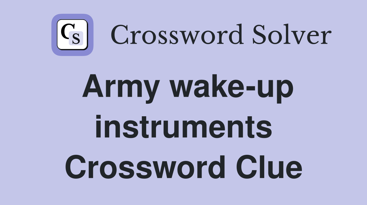 Army wake-up instruments Crossword Clue
