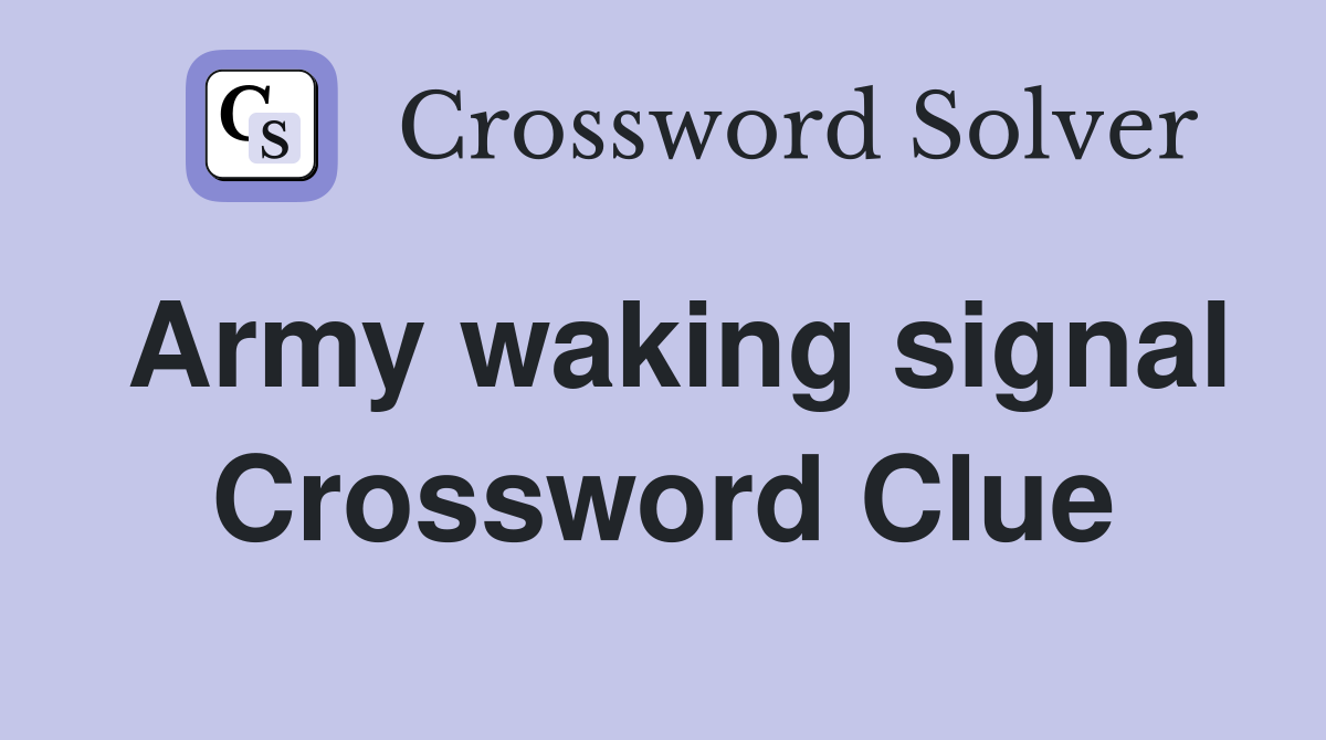 Army waking signal Crossword Clue