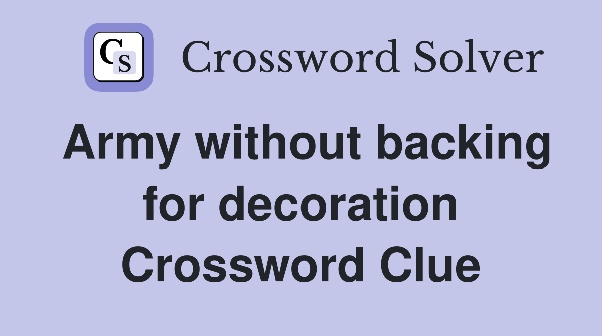 Army without backing for decoration Crossword Clue