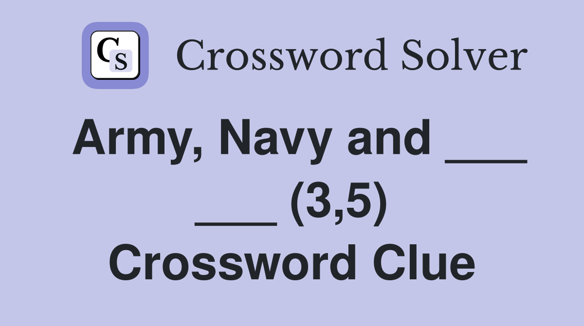 Army, Navy and ___ ___ (3,5) Crossword Clue