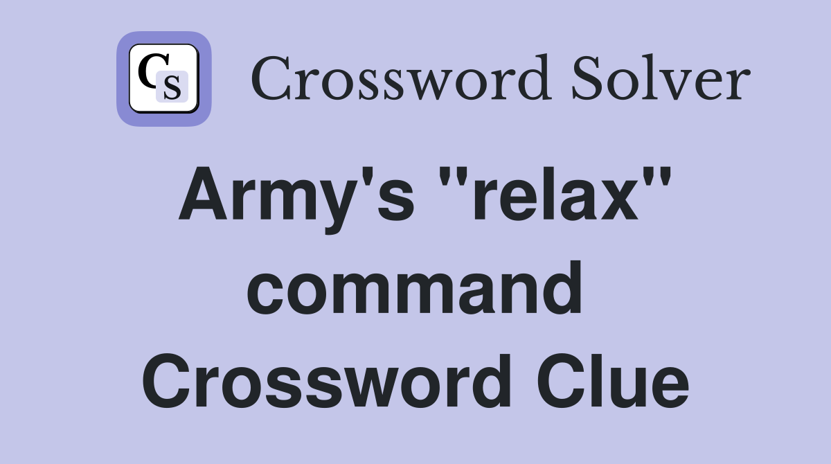 Army's "relax" command Crossword Clue