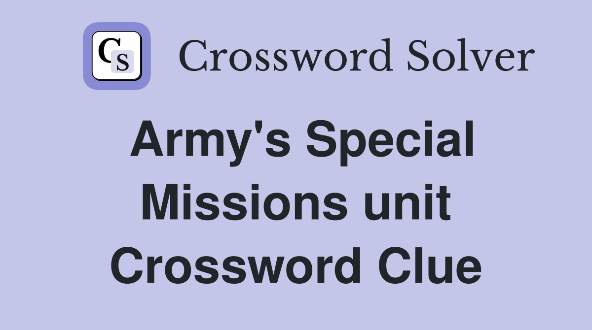 Army's Special Missions unit Crossword Clue