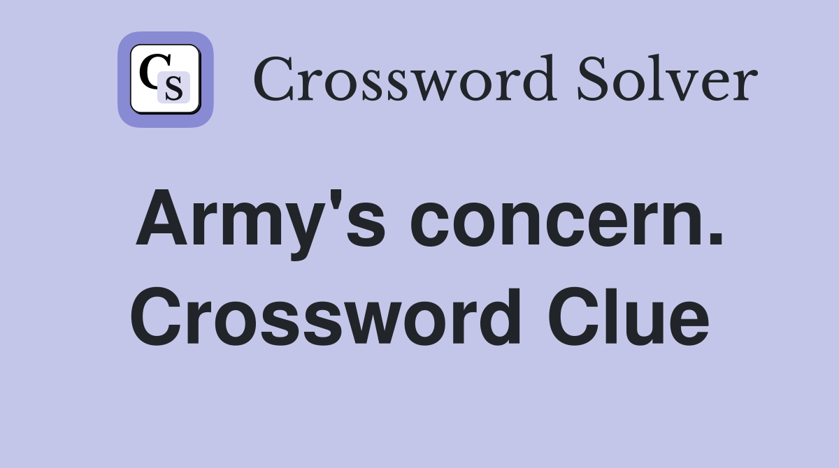 Army's concern. Crossword Clue